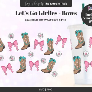 Let’s Go Girlies, Cute Cowgirl Boots, Bows Daisies Cold Cup SVG & PNG Design, 24oz Venti Cold Cup, Cricut Cutting File, No hole, digital
