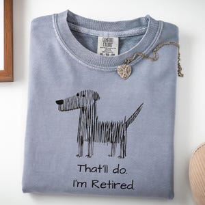 Thatll Do Im Retired Shirt, Funny Retirement Gift for Dog Lover, Comfort Colors Tee, Minimalist Humor Shirt, Gift for Dad Grandpa Granite