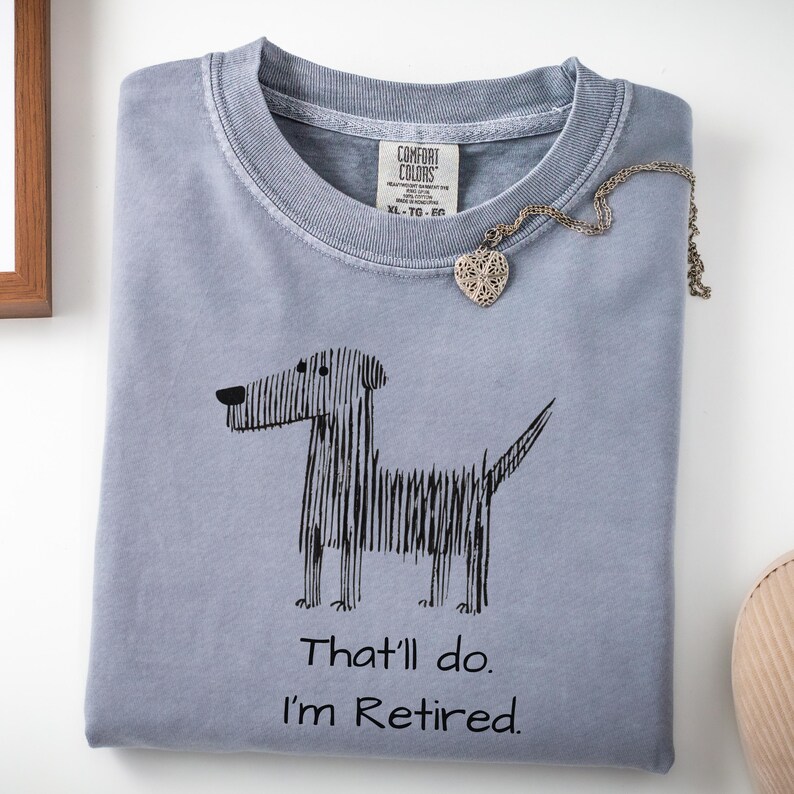 Thatll Do Im Retired Shirt, Funny Retirement Gift for Dog Lover, Comfort Colors Tee, Minimalist Humor Shirt, Gift for Dad Grandpa Granite