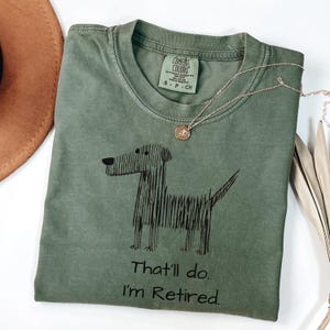 Thatll Do Im Retired Shirt, Funny Retirement Gift for Dog Lover, Comfort Colors Tee, Minimalist Humor Shirt, Gift for Dad Grandpa Moss