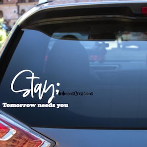 Stay ; Tomorrow Needs You  | Vinyl Waterproof Decal Sticker | Mental Health, Mental Health Matters, Inspirational, Advocate, 988, Suicide