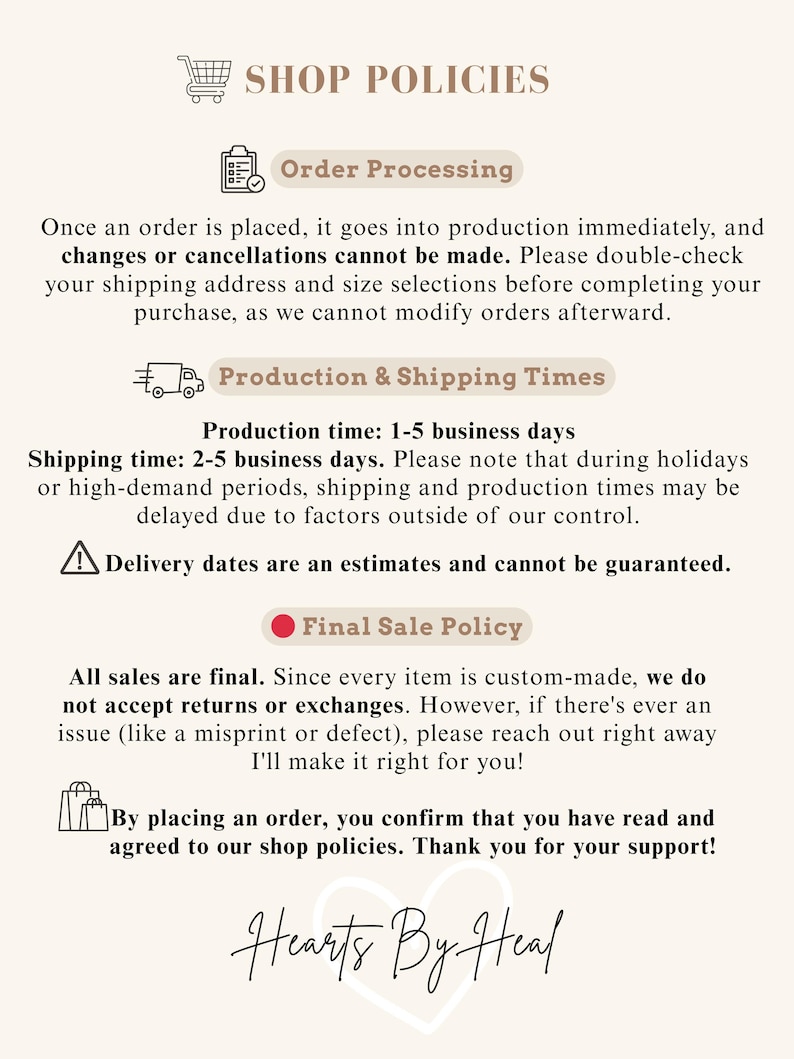Puede incluir: Un documento color crema con el t&iacute;tulo "POL&Iacute;TICAS DE LA TIENDA" en la parte superior. El documento describe el procesamiento de pedidos, los tiempos de producci&oacute;n y env&iacute;o, y la pol&iacute;tica de venta final. El nombre de la tienda, "Hearts By Heal", est&aacute; en la parte inferior.