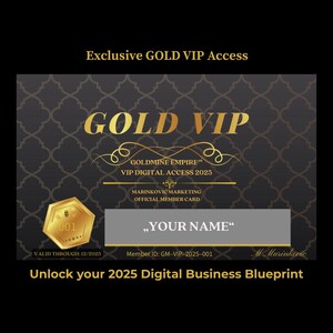 K&ouml;nnte beinhalten: Eine gold-schwarze VIP-Zugangskarte mit dem Text "GOLD VIP" und "YOUR NAME". Die Karte enth&auml;lt den Text "GOLDMINE EMPIRE" und "Unlock your 2025 Digital Business Blueprint". Die Karte ist g&uuml;ltig bis 12/2025.