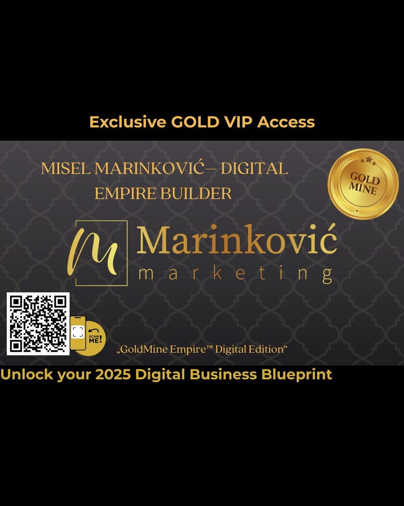 K&ouml;nnte beinhalten: Eine Werbegrafik in Schwarz und Gold mit dem Text "Exclusive GOLD VIP Access" und "Unlock your 2025 Digital Business Blueprint." Die Grafik enth&auml;lt den Namen "Misel Marinković" und die Worte "Digital Empire Builder".