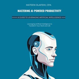 May include: A blue and white robot head with a blue eye and a blue ear. The robot is looking to the right. The text "MASTERING AI-POWERED PRODUCTIVITY" is at the top of the image. The text "A GUIDE TO LEVERAGING ARTIFICIAL INTELLIGENCE" is below the first line of text. The text "Leveraging Artificial Intelligence to Transform Your Work and Life" is below the second line of text.