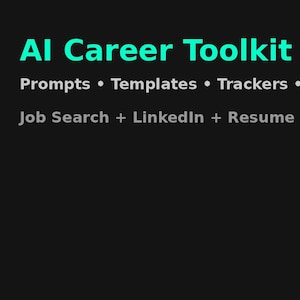 May include: A black background with the text "AI Career Toolkit" in teal. Below, the text lists "Prompts, Templates, Trackers, Tools" and "Job Search + LinkedIn + Resume + More" in white.