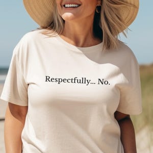 Respectfully No T-Shirt, Sarcastic Quote Tee, Empowered Woman Gift, Independent Ladies Top, Funny Anti BS Shirt, Mother's Day gift