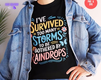 I&#39;ve Survived Too Many Storms to Be Bothered by Raindrops PNG Sublimation Design, Motivational Quote Designs Download