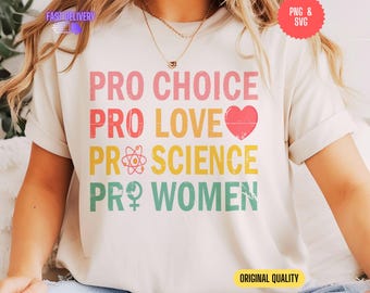 Pro Choice Pro Love Pro Science Pro Women PNG Digital Download, Feminist Quote Sublimation, Empowerment T-Shirt Design, Women&#39;s Rights PNG