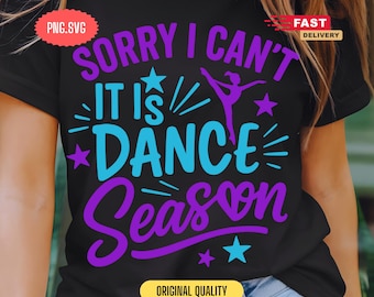 Sorry I Can&#39;t It&#39;s Dance Season SVG PNG Bundle | Funny Dance Mom Digital File for T-Shirts, Tumblers, Cricut & Sublimation