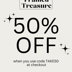 May include: Framed Treasure text in a white rectangle with a black border. 50% OFF text in black with two sparkling stars. Text below reads: when you use code TAKE50 at checkout.