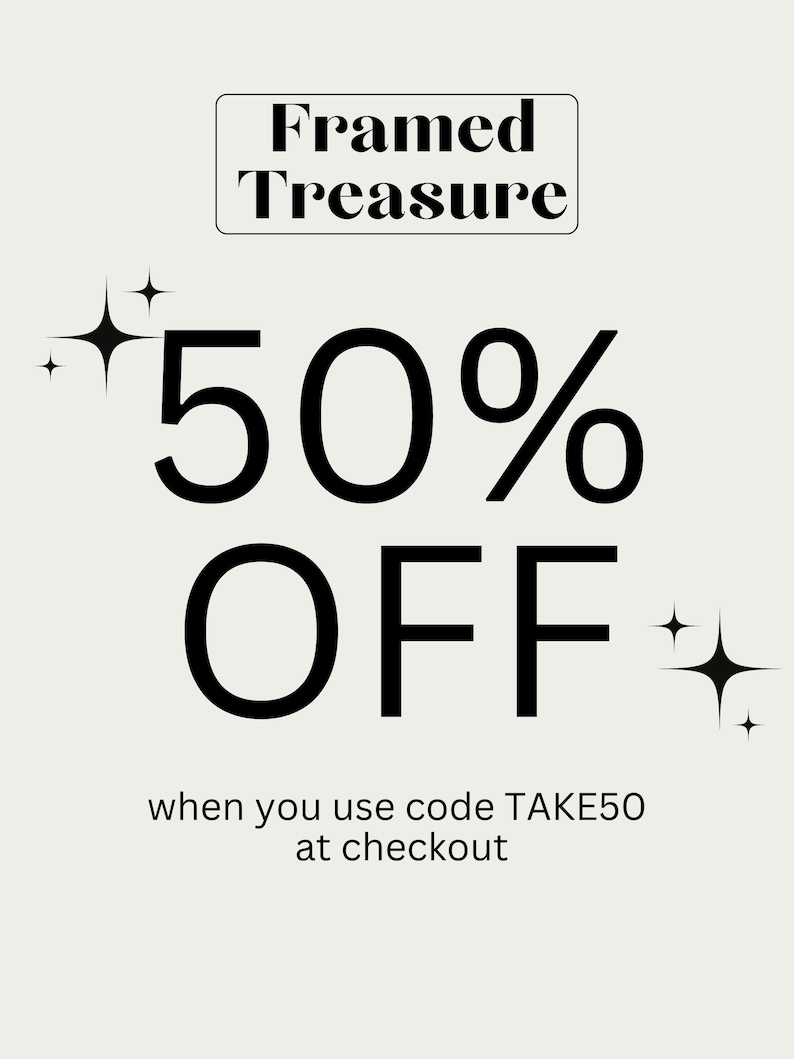 May include: Framed Treasure text in a white rectangle with a black border. 50% OFF text in black with two sparkling stars. Text below reads: when you use code TAKE50 at checkout.