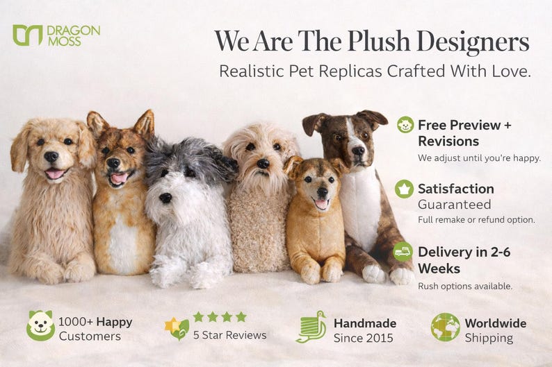 May include: Image features a collection of plush dog replicas in various breeds. The text reads "We Are The Plush Designers" and "Realistic Pet Replicas Crafted With Love." Additional text includes "Free Preview + Revisions" and "Satisfaction Guaranteed."