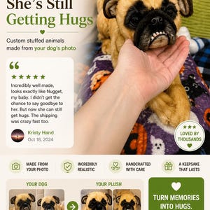 May include: A custom-made plush pug dog with tan and black fur, held by a person's hand. The plush is incredibly realistic and handcrafted. The image includes text that reads "She's Still Getting Hugs" and "Turn Memories Into Hugs."
