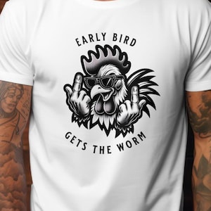 May include: White t-shirt with a black and white illustration of a rooster wearing sunglasses and giving the middle finger. The text "Early Bird Gets The Worm" is printed below the rooster.