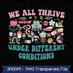 We All Thrive Under Different Conditions Png, Neurodivergent Png, Special Education Pride Inclusion Support, Mental Health, Autism Awareness