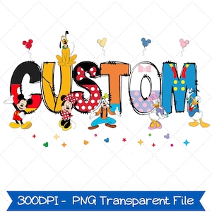 May include: A colorful graphic with the word "CUSTOM" in various colors and patterns, featuring cartoon characters. Mickey Mouse, Minnie Mouse, Goofy, Daisy Duck, and Donald Duck are included. The image also includes the text "300DPI - PNG Transparent File".