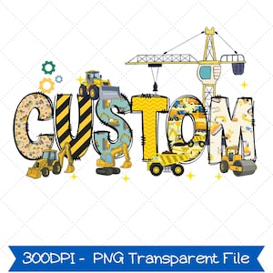 May include: A colorful graphic design featuring the word "CUSTOM" with construction vehicles incorporated into the letters. The design includes a crane, excavators, and a dump truck, with the text "300DPI - PNG Transparent File" at the bottom.