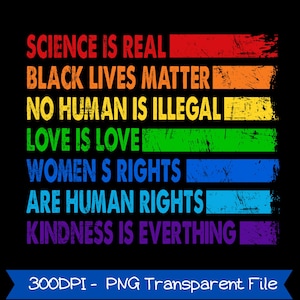Pode incluir: Design gráfico em fundo preto com texto em cores do arco-íris. O texto inclui frases como "Science is Real", "Black Lives Matter" e "Love is Love". A parte inferior da imagem tem o texto "300DPI - PNG Transparent File".
