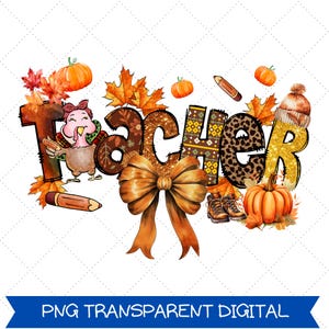 May include: A digital graphic featuring the word "TEACHER" in autumnal colours and patterns. The design incorporates pumpkins, falling leaves, a turkey, pencils, a bow, and a knitted hat. The bottom banner reads "PNG TRANSPARENT DIGITAL".