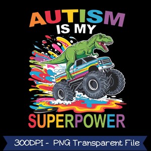 Puede incluir: Diseño gráfico sobre fondo negro con el texto "AUTISM IS MY SUPERPOWER" en letras coloridas. Un Tyrannosaurus Rex verde monta un monster truck con acentos de arcoíris. El diseño incluye salpicaduras de pintura coloridas.