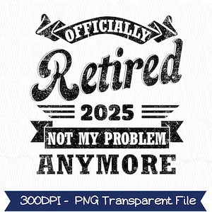 Retirement PNG, Retired 2025 Png Retirement Png, New Retired Design, Celebrate Retirement Png, Retired Gift, Embrace the New Chapter Digital