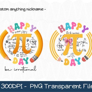 May include: Two colorful "Happy Pi Day" designs. Each features a large Pi symbol, surrounded by a pencil and mathematical equations. One has a pink bow. The text "be irrational" is included.