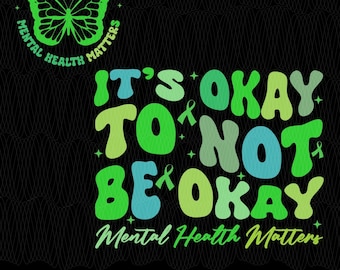 It's Okay To Not Be Okay PNG, Mental Health Matters (Digital Download)