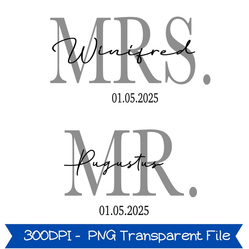 May include: A white background features two gray text blocks. The top block reads "MRS. Winifred. 01.05.2025". The bottom block reads "MR. Augustus. 01.05.2025". A blue banner at the bottom reads "300DPI - PNG Transparent File".