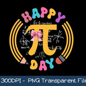 May include: A black graphic with the words "HAPPY DAY" in colorful bubble letters. A large yellow Pi symbol is in the center, adorned with a pink bow. The Pi symbol is surrounded by math equations and a pencil design.