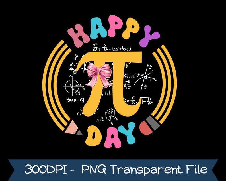 May include: A black graphic with the words "HAPPY DAY" in colorful bubble letters. A large yellow Pi symbol is in the center, adorned with a pink bow. The Pi symbol is surrounded by math equations and a pencil design.