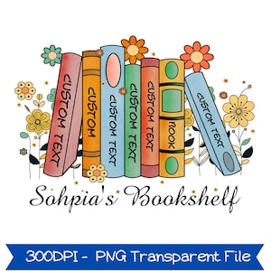 May include: A vibrant illustration of a bookshelf featuring books in shades of red, orange, blue, green, and yellow. Each book displays the words "CUSTOM TEXT" or "BOOK" on its spine. The words "Sohpia's Bookshelf" are written below the books, with floral accents.