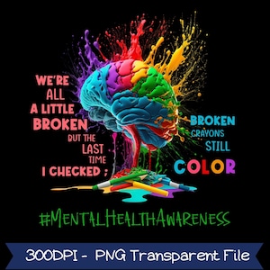 May include: A colorful illustration features a brain with sections in various colors, with paint splatters. Text includes "We're all a little broken" and "Broken crayons still color." The image promotes mental health awareness.