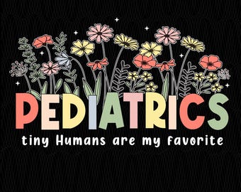 Floral Pediatrics Nurse PNG, Tiny Humans Design (Digital Download)