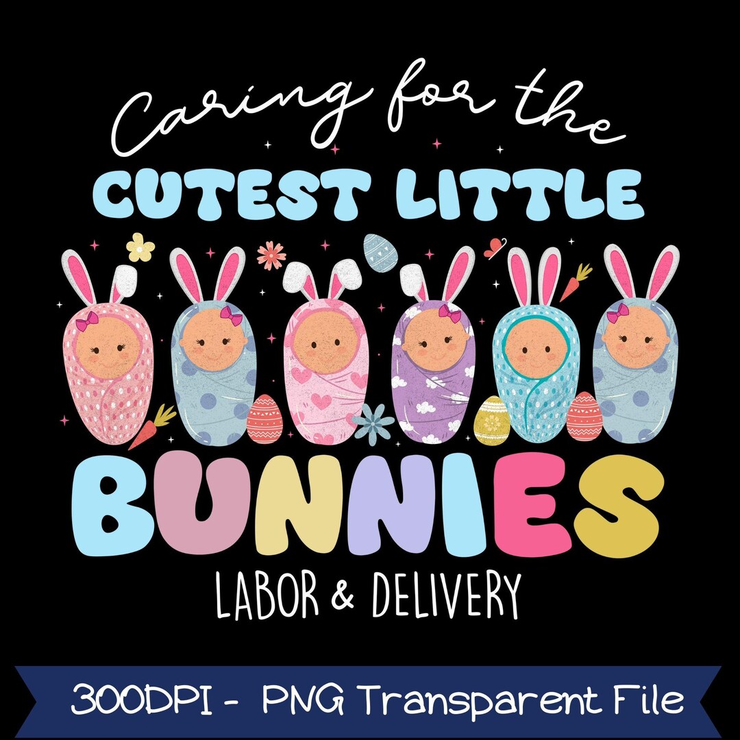 Caring for the Cutest Little Bunnies L&D Nurse Easter Png, Labor and ...