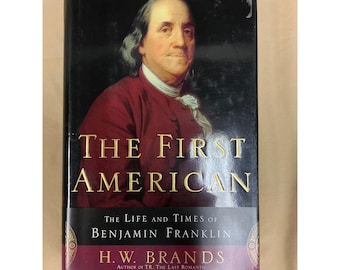 The First American Benjamin Franklin Biography H.W. Brands 1st Ed Hardcover 2000