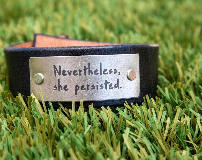 Nevertheless She Persisted Custom Text Engraved Metal on Leather Cuff