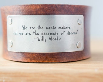 Willy Wonka - We are the music makers, and we are the dreamers of dreams - Distressed Leather Cuff