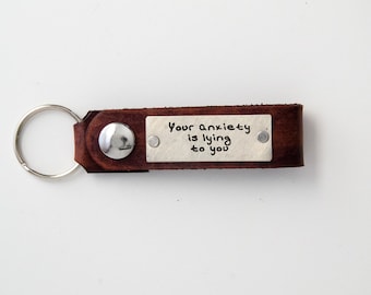 Your anxiety is lying to you Leather Keychain- Personalized Leather Key Chain Accessory, Anniversary Gift, Custom Keychain