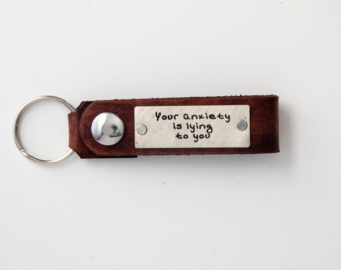 Your anxiety is lying to you Leather Keychain- Personalized Leather Key Chain Accessory, Anniversary Gift, Custom Keychain