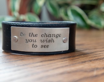 Be the Change You Wish to See -  Adjustable Leather Snap Cuff with Engraved Metal Plate