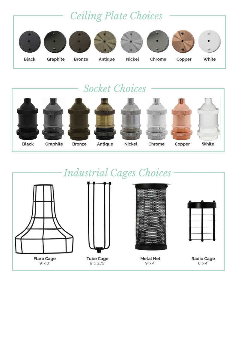 May include: A chart showing different ceiling plate, socket, and cage options for a light fixture. The ceiling plate options are black, graphite, bronze, antique, nickel, chrome, copper, and white. The socket options are black, graphite, bronze, antique, nickel, chrome, copper, and white. The cage options are flare cage, tube cage, metal net, and radio cage.