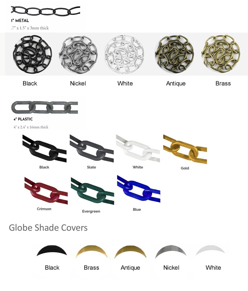 May include: A product catalog featuring various chain styles and globe shade covers. Metal chains in black, nickel, white, antique, and brass. Plastic chains in black, slate, white, gold, crimson, evergreen, and blue. Globe shade covers in black, brass, antique, nickel, and white.