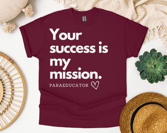 Shirt paraeducator Your Success Is My Mission, shirt paraeducator, shirt leraar assistent, shirt paraprofessional, shirt paraprofessional, paracadeau