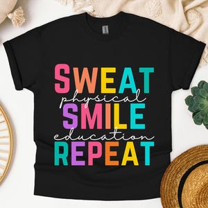 Sweat Smile Repeat Physical Education Shirt, PE Teacher Shirt, PE Teacher Gifts, Gym Teacher Shirt, Teacher Appreciation, PE Teacher Shirt