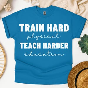 Train Hard Teach Harder PE Teacher Shirt, Teacher PE Shirt, Pe Teacher Gift, Teacher Pe Gift, Back to School, Teacher Appreciation, Gym Gift
