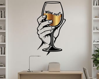 May include: Black and white wall decal of a hand holding a wine glass filled with golden liquid. The text "Wine not?" is written on the glass. The decal is a decorative element for a kitchen or dining area.