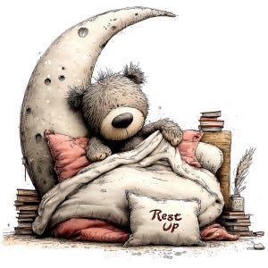 May include: A whimsical illustration of a teddy bear nestled in a bed made of a crescent moon and pillows. The bear is covered with a blanket and a pillow that says "Rest Up". Books and a vase of wheat are on the side.