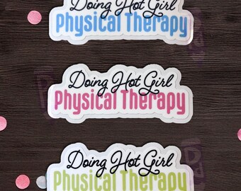 Hot Girl Physical Therapy Sticker | PT Humor Physical Therapists & Fitness Fans | Doing Hot Girl Physical Therapy | Funny PT Patient Gift