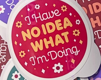 No Idea What I'm Doing Sticker | EASY PEEL Sticker | Laptop & Water Bottle Decal | Funny Sticker Sarcastic Decal